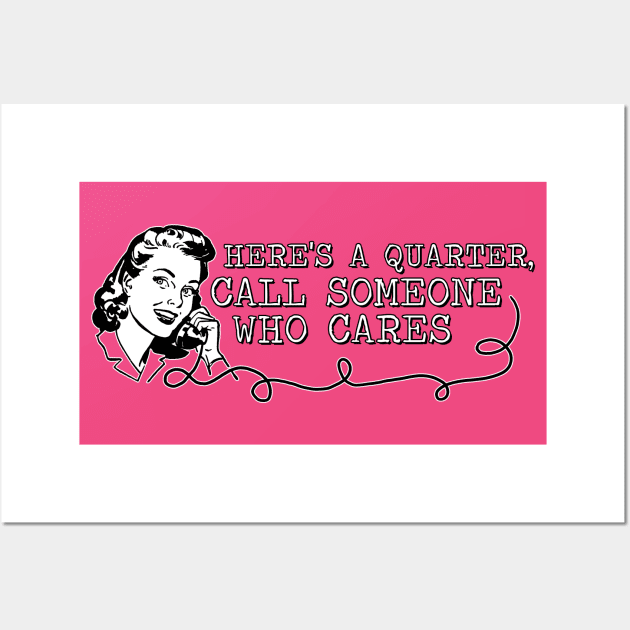 Call someone who cares Wall Art by NinthStreetShirts